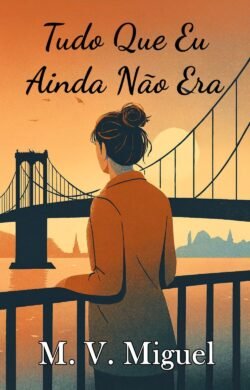 Capa do livro Tudo Que Eu Ainda Não Era, de M. V. Miguel